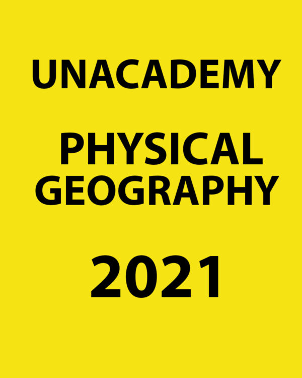 UNACADEMY 2021 PHYSICAL GEOGRAPHY PRINTED NOTES 2021 (BLACK & WHITE)