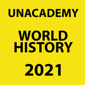 UNACADEMY 2021 WORLD HISTORY  PRINTED NOTES 2021 (BLACK & WHITE)