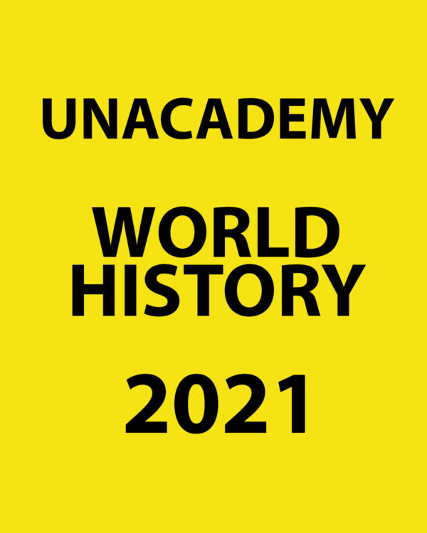 UNACADEMY 2021 WORLD HISTORY  PRINTED NOTES 2021 (BLACK & WHITE)