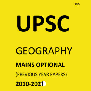 UPSC -GEOGRAPHY- ( PAPER-I+II) MAINS OPTIONAL –(PREVIOUS YEAR PAPERS)-2010 TO 2021-COMPILATIONS (BLACK &WHITE)