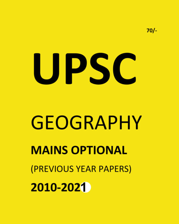 UPSC -GEOGRAPHY- ( PAPER-I+II)  MAINS OPTIONAL –(PREVIOUS YEAR PAPERS)-2010 TO 2021-COMPILATIONS (BLACK &WHITE)