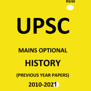 UPSC -HISTORY- ( PAPER-I+II) MAINS OPTIONAL –(PREVIOUS YEAR PAPERS)-2010 TO 2021-COMPILATIONS (BLACK &WHITE)