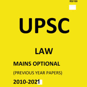 UPSC -LAW ( PAPER-I+II) MAINS OPTIONAL –(PREVIOUS YEAR PAPERS)-2010 TO 2021-COMPILATIONS (BLACK & WHITE)
