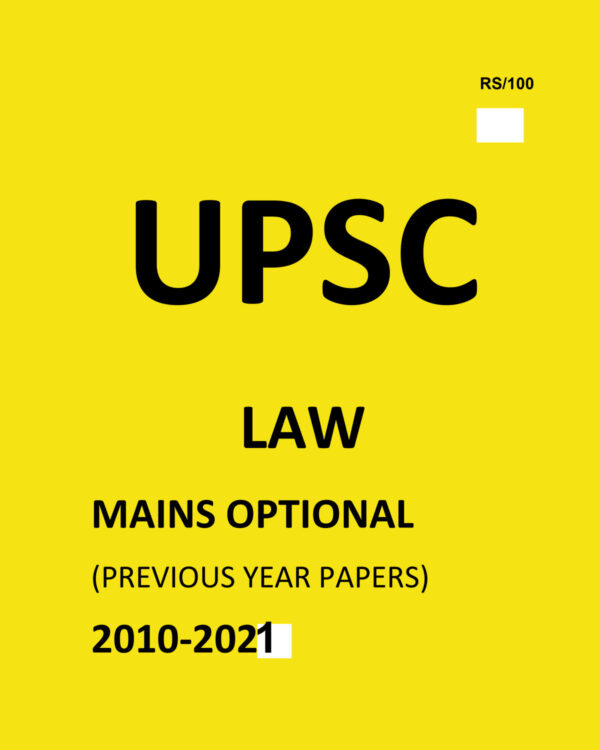 UPSC -LAW ( PAPER-I+II)  MAINS OPTIONAL –(PREVIOUS YEAR PAPERS)-2010 TO 2021-COMPILATIONS (BLACK & WHITE)