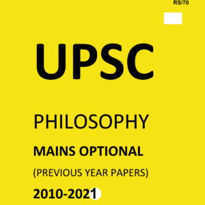 UPSC PHILOSOPHY- ( PAPER-I+II) MAINS OPTIONAL –(PREVIOUS YEAR PAPERS)-2010 TO 2021-COMPILATIONS (BLACK &WHITE)