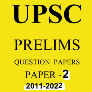 UPSC PREVIOUS PRELIMS QUESTION PAPERS PAPER-2-2011 TO 2022 -(BLACK & WHITE)