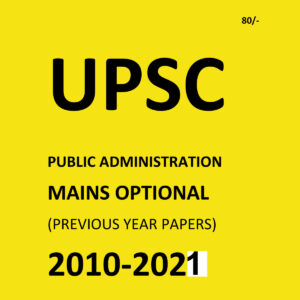 UPSC PUBLIC ADMINISTRATION ( PAPER-I+II) MAINS OPTIONAL (PREVIOUS YEAR PAPERS)-2010 TO 2021-COMPILATIONS (BLACK &WHITE)