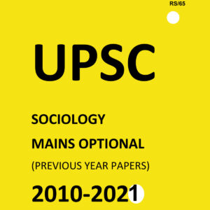 UPSC SOCIOLOGY ( PAPER-I+II) MAINS OPTIONAL (PREVIOUS YEAR PAPERS)-2010 TO 2021-COMPILATIONS (BLACK &WHITE)