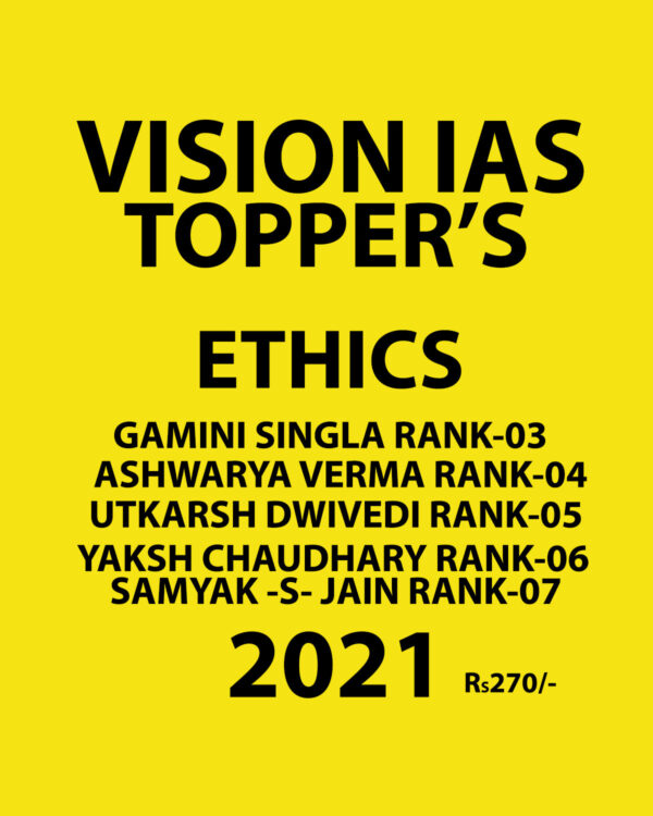 VISION IAS TOPPER’S ETHICS (GS PAPER-4) 2021 GAMINI SINGLA RANK-03 ASHWARYA VERMA RANK-04 UTKARSH DWIVEDI RANK-05 YASH CHAUDHARY RANK-06 SAMYAK -S- JAIN RANK-07 (BLACK & WHITE)