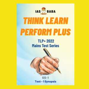 IAS BABA 2022 TEST-1  THINK LEARN PERFORM PLUS-TLP +2022-MAINS TEST SERIES GS-1 SYNOPSIS (BLACK & WHITE)
