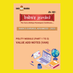 IAS BABA 2023 GURUKUL ADVANCED 2023 POLITY MODULE PART-1 TO 3 VALUE ADD NOTES (VAN) (BLACK & WHITE)