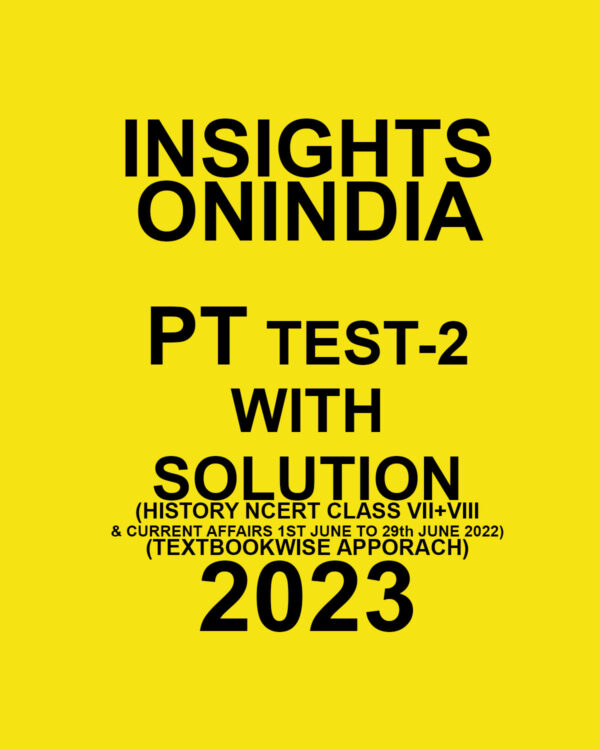 INSIGHTS ONINDIA 2023 PT TEST-02 WITH SOLUTION (HISTORY NCERT CLASS VII+VIII &CURRENT AFFAIRS – 1ST JUNE TO 29TH JUNE 2022 ) TEXTBOOKWISE APPROACH 2023 (BLACK & WHITE)