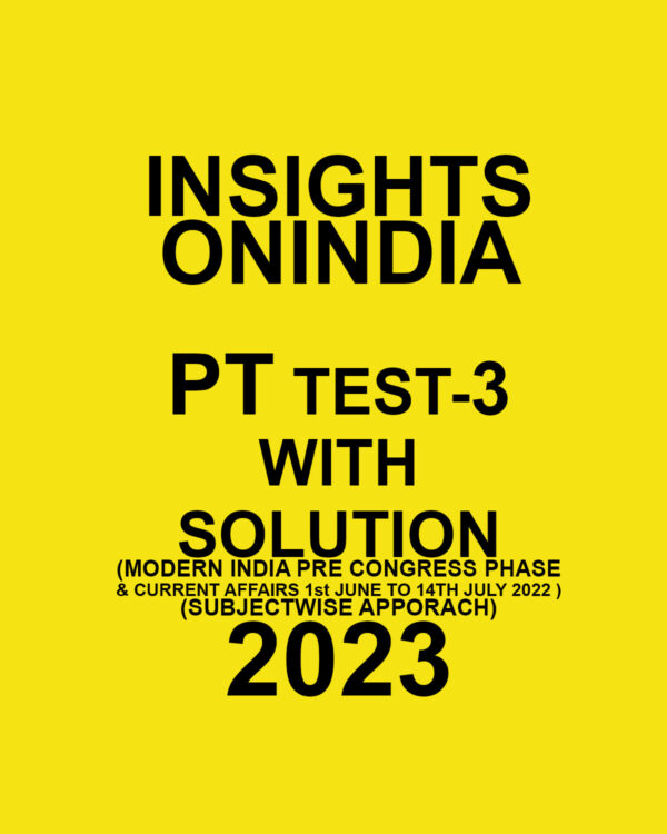 INSIGHTS ONINDIA 2023 PT TEST-03 WITH SOLUTION (MODERN INDIA PRE CONGRESS PHASE & CURRENT AFFAIRS 1ST JUNE TO 14TH JULY 2022 ) (SUBJECTWISE APPROACH) (BLACK & WHITE)