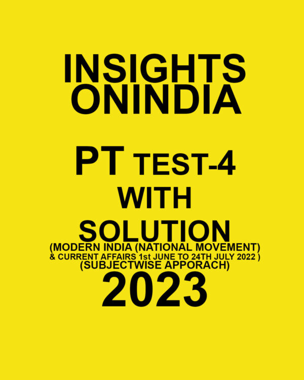 INSIGHTS ONINDIA 2023 PT TEST-04  WITH SOLUTION (MODERN INDIA (NATIONAL MOVEMENT)  & CURRENT AFFAIRS 1ST JUNE TO 24TH JULY- 2022 ) (SUBJECTWISE APPROACH) (BLACK & WHITE)