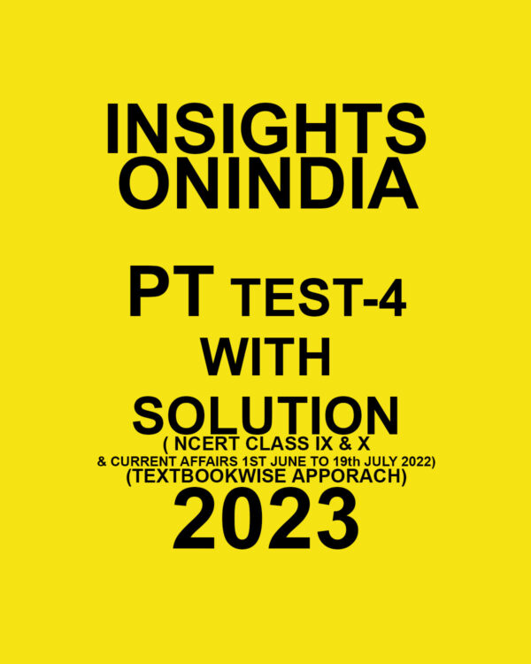 INSIGHTS ONINDIA 2023 PT TEST-04 WITH SOLUTION (NCERT CLASS IX+X &CURRENT AFFAIRS 1ST JUNE TO 19TH JULY 2022 ) TEXTBOOKWISE APPROACH 2023 (BLACK & WHITE)
