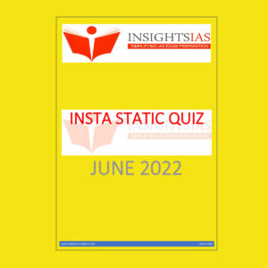 INSIGHTS IAS INSIGHTS ONINDIA INSTA STATIC QUIZ JUNE 2022 (BLACK & WHITE)