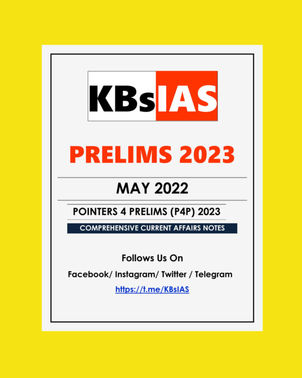 KB'SIAS CURRENT AFFAIRS PRELIMS 2023-MAY 2022-POINTERS 4 PRELIMS (P4P) 2023 COMPREHENSIVE CURRENT AFFAIRS NOTES (BLACK & WHITE)