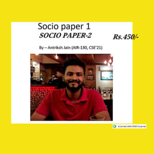 SOCIOLOGY TOPPER’S BY- ANTRIKSH JAIN (AIR-130, CSE’ 2021) SOCIOLOGY NOTES PAPER 1 & 2 HANDWRITTEN NOTES NUMBER OF BOOKLETS – 2 (BLACK & WHITE)
