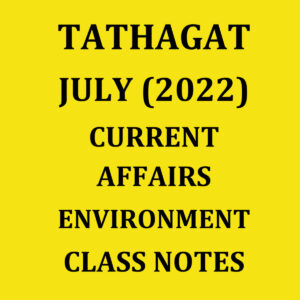 TATHAGATIAS 2022 JULY 2022 CURRENT AFFAIRS ENVIRONMENT CLASS NOTES (BLACK & WHITE)