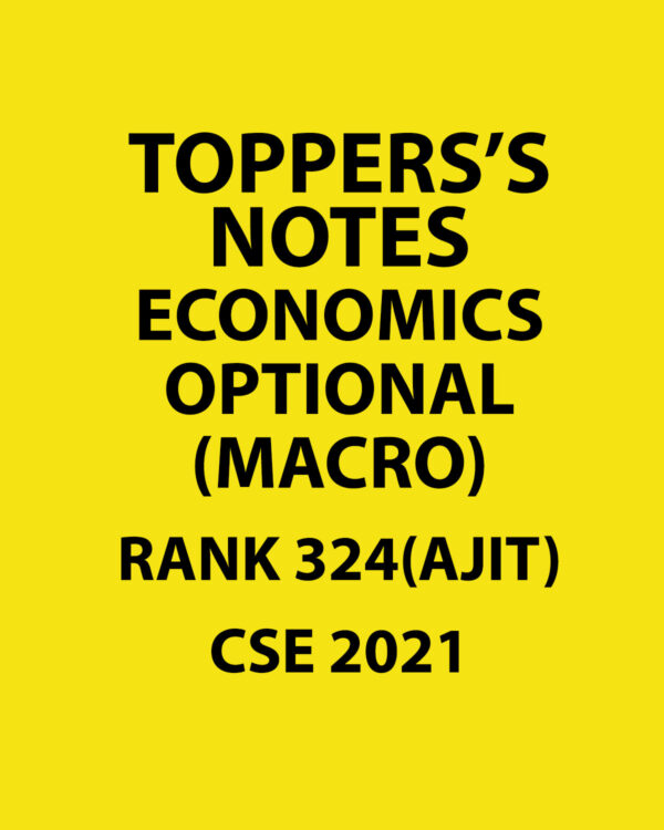 TOPPERS'S NOTES ECONOMICS OPTIONAL RANK-324 (AJIT) CSE 2021 (MACRO) (BLACK & WHITE)