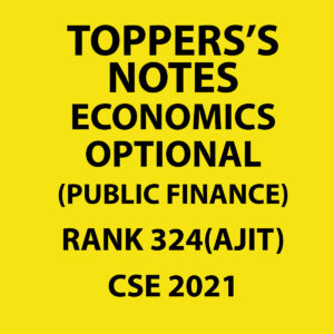 TOPPERS'S NOTES ECONOMICS OPTIONAL RANK-324 (AJIT) CSE 2021 (PUBLIC FINANCE ) (BLACK & WHITE)