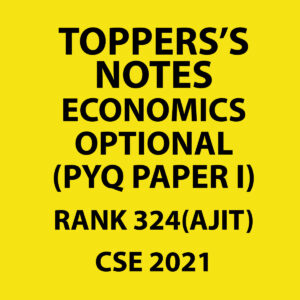 TOPPERS'S NOTES ECONOMICS OPTIONAL RANK-324 (AJIT) CSE 2021 (PYQ PAPER I) (BLACK & WHITE)