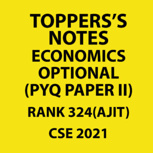 TOPPERS'S NOTES ECONOMICS OPTIONAL RANK-324 (AJIT) CSE 2021 (PYQ PAPER II) (BLACK & WHITE)