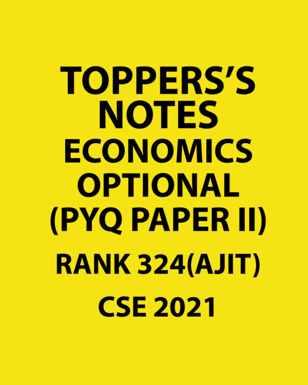 TOPPERS'S NOTES ECONOMICS OPTIONAL RANK-324 (AJIT) CSE 2021 (PYQ PAPER II) (BLACK & WHITE)