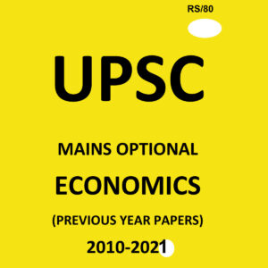 UPSC -ECONOMICS- ( PAPER-I+II) MAINS OPTIONAL –(PREVIOUS YEAR PAPERS)-2010 TO 2021-COMPILATIONS (BLACK &WHITE)