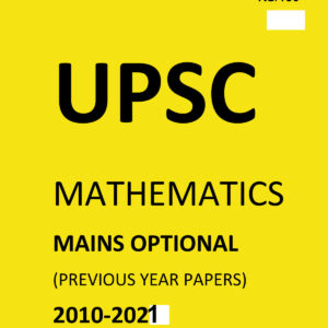 UPSC -MATHEMATICS- ( PAPER-I+II) MAINS OPTIONAL –(PREVIOUS YEAR PAPERS)-2010 TO 2021-COMPILATIONS (BLACK &WHITE)