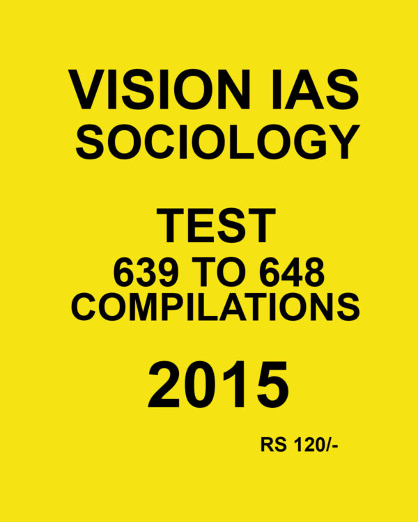 VISION IAS SOCIOLOGY 2015 TEST 639 TO 648 COMPILATION 2015 (BLACK & WHITE)