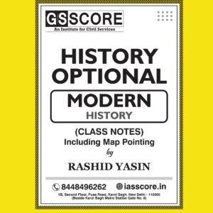 GS SCORE 2022 HISTORY OPTIONAL MODERN HISTORY CLASS NOTES INCLUDING MAP POINTING BY RASHID YASIN (BLACK & WHITE)