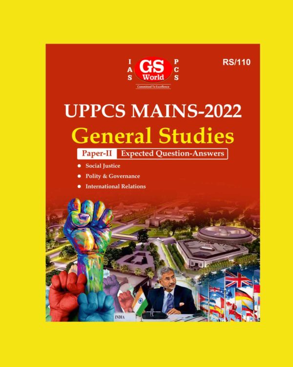 GS WORLD UPPCS MAINS 2022 GENERAL STUDIES PAPER-II (EXPECTED QUESTION –ANSWERS)(SOCIAL JUSTICE , POLITY & GOVERNANCE , INTERNATIONAL RELATIONS ) (BLACK & WHITE)