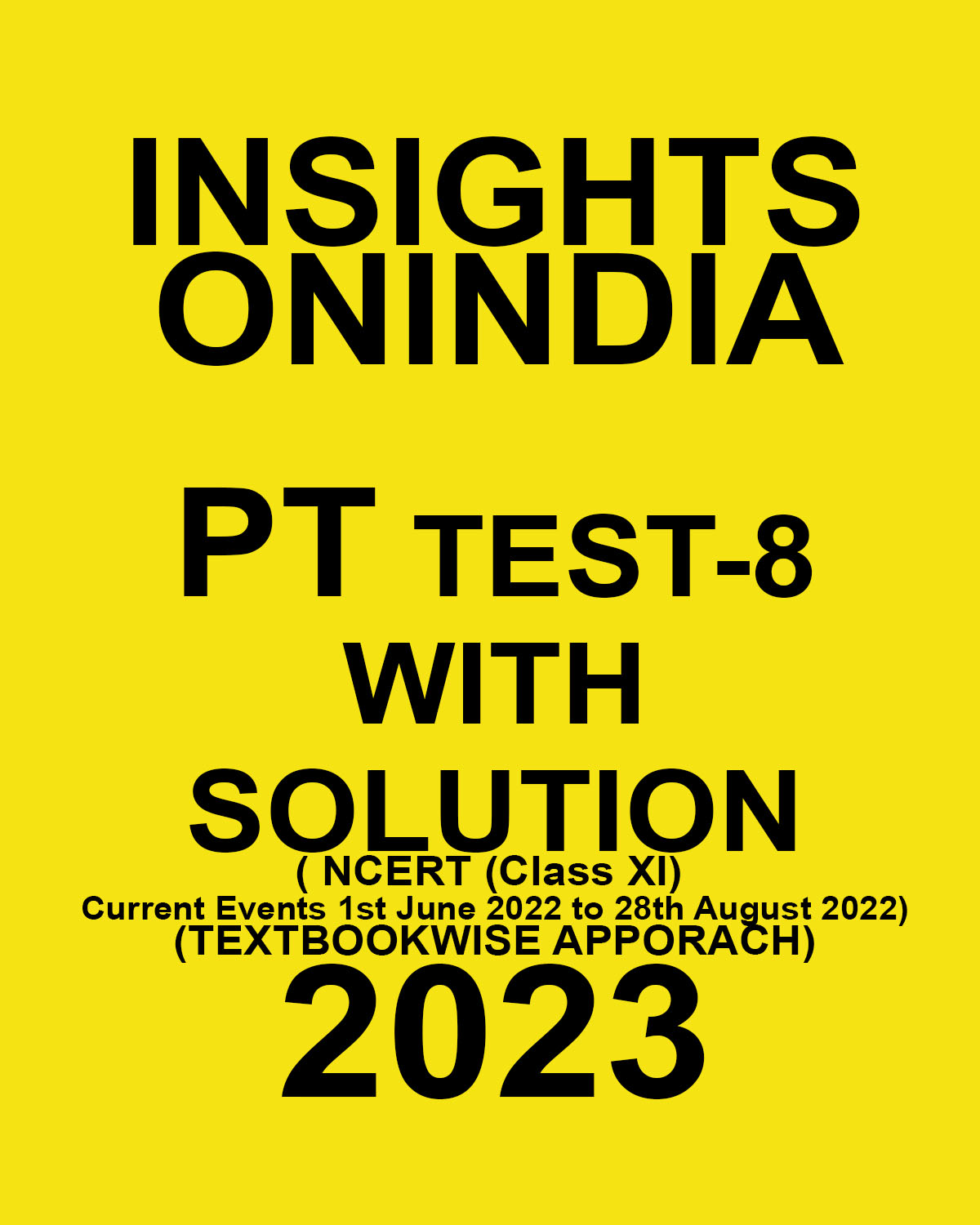 INSIGHTS ONINDIA 2023 TEXTBOOKWISE TEST-08 WITH SOLUTION (NCERT (CLASS XI) & CURRENT EVENTS 1ST JUNE 2022 TO 28TH AUGUST 2022 ) TEXTBOOK WISE APPROACH 2023 (BLACK & WHITE)