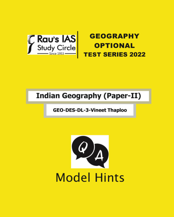 RAUS IAS 2022 TEST-3 GEOGRAPHY OPTIONAL TEST SERIES 2022 INDIAN GEOGRAPHY PAPER 2 DES DL-3 (TEST-3 ) BY VINEET THAPLOO-2022 (MODEL PAPER) (BLACK & WHITE)