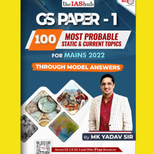 THE IAS HUB GS PAPER-1 (100 MOST PROBABLE STATIC & CURRENT TOPIC FOR MAINS 2022 THROUGH MODEL ANSWERS) (BLACK & WHITE)