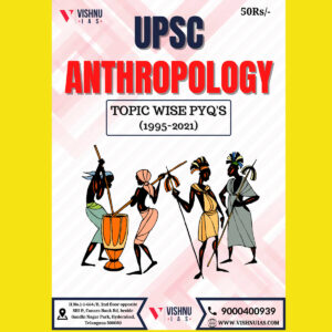 UPSC ANTHROPOLOGY TOPIC WISE PYQ’S (1995-2021) (BLACK & WHITE)