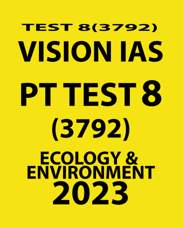 VISION IAS 2023 PT TEST- 8 (3792) (ECOLOGY & ENVIRONMENT) WITH SOLUTIONS (BLACK & WHITE)