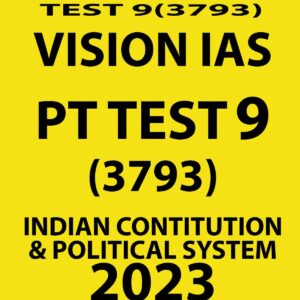 VISION IAS 2023 PT TEST-9(3793) (INDIAN CONTITUTION & POLITICAL SYSTEM) WITH SOLUTIONS (BLACK & WHITE)