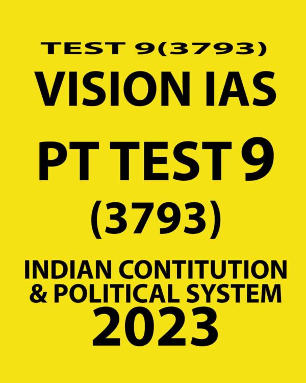 VISION IAS 2023 PT TEST-9(3793) (INDIAN CONTITUTION & POLITICAL SYSTEM) WITH SOLUTIONS (BLACK & WHITE)