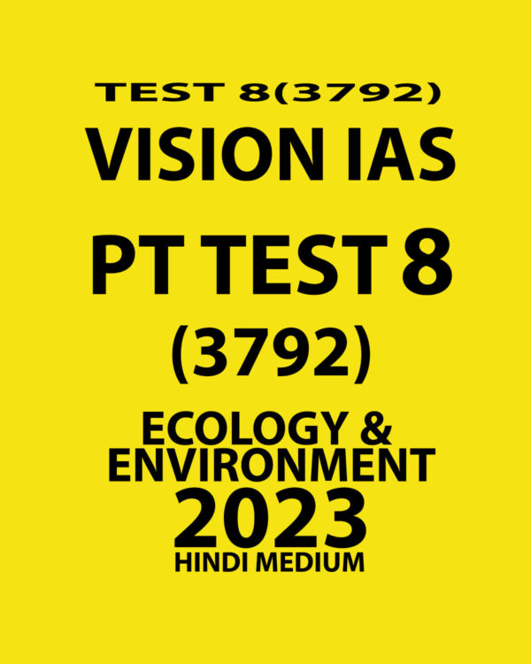 VISION IAS HINDI 2023 TEST-8 (3792) (ECOLOGY & ENVIRONMENT) WITH SOLUTIONS HINDI MEDIUM (BLACK & WHITE)