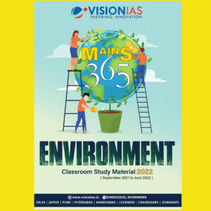 VISION IAS MAINS 365 -ENVIRONMENT –CLASS ROOM STUDY MATERIAL 2022 (SEPTEMBER 2021- JUNE 2022 ) (BLACK & WHITE)