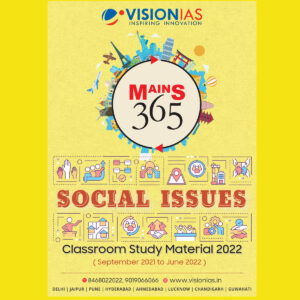 VISION IAS MAINS 365 SOCIAL ISSUES CLASS ROOM STUDY MATERIAL 2022 (SEPTEMBER 2021- JUNE 2022 ) (BLACK & WHITE)