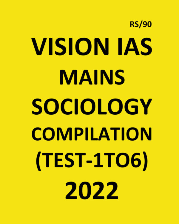 VISION IAS MAINS SOCIOLOGY 2022  COMPILATION (TEST-1 TO 6) (TEST CODE-2093 TO 2098 ) 2022- MODEL PAPER  (BLANK & WHITE)
