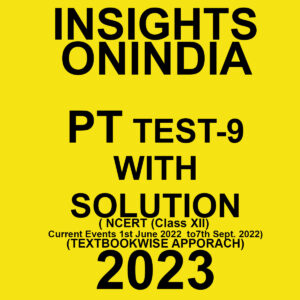 INSIGHTS ONINDIA 2023 TEXTBOOKWISE PT TEST-09 WITH SOLUTION (NCERT (CLASS XII) & CURRENT EVENTS 1ST JUNE 2022 TO 7TH SEPTEMBER 2022) TEXT BOOKWISE APPROACH 2023 (BLACK & WHITE)