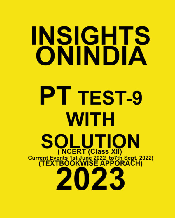 INSIGHTS ONINDIA 2023 TEXTBOOKWISE PT TEST-09 WITH SOLUTION (NCERT (CLASS XII) & CURRENT EVENTS 1ST JUNE 2022 TO 7TH SEPTEMBER 2022) TEXT BOOKWISE APPROACH 2023 (BLACK & WHITE)