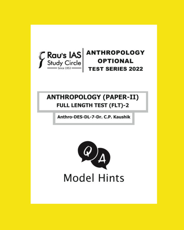 RAU’S IAS 2022 MODEL ANSWER TEST 7 (FLT-2) ANTHROLOGY DES-DL-7 (TEST-7 ) Dr.CP.KAUSHIK 2022 (MODEL ANSWERS) (BLACK & WHITE)