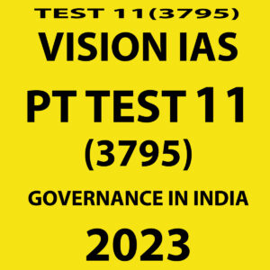 VISION IAS 2023 PT TEST-11 (3795) GOVERNANCE IN INDIA) WITH SOLUTIONS (BLACK & WHITE)