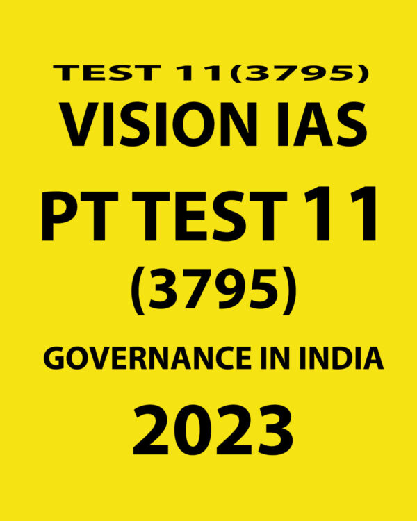 VISION IAS 2023 PT TEST-11 (3795) GOVERNANCE IN INDIA) WITH SOLUTIONS (BLACK & WHITE)
