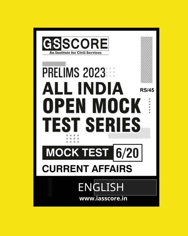 GS SCORE 2023 ALL INDIA OPEN MOCK TEST-6 ALL INDIA OPEN MOCK TEST SERIES (BLACK & WHITE)